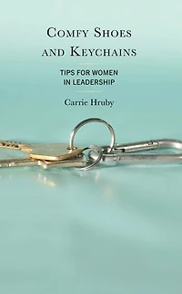 Comfy Shoes and Keychains: Tips for Women Leadership