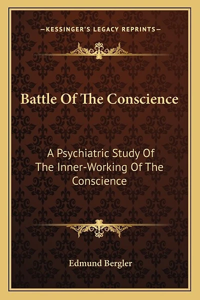 Battle Of The Conscience: A Psychiatric Study Of The Inner-Working Of The Conscience