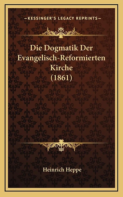 Die Dogmatik Der Evangelisch-Reformierten Kirche (1861)