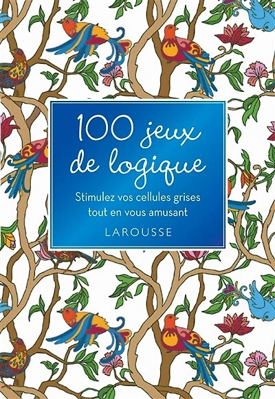 100 jeux de logique : stimulez vos cellules grises tout en vous amusant: stimulez vos cellules grises tout en vous amusant