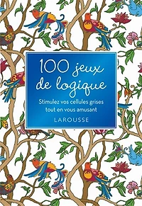 100 jeux de logique : stimulez vos cellules grises tout en vous amusant: stimulez vos cellules grises tout en vous amusant