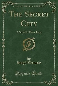 The Secret City: A Novel in Three Parts (Classic Reprint)