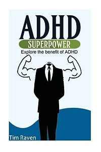 Adhd = Superpower: Explore The Benefit Of Adhd