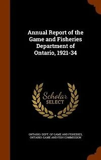 Annual Report of the Game and Fisheries Department Ontario, 1921-34