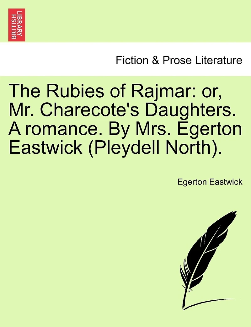 The Rubies Of Rajmar: Or, Mr. Charecote's Daughters. A Romance. By Mrs. Egerton Eastwick (pleydell North).