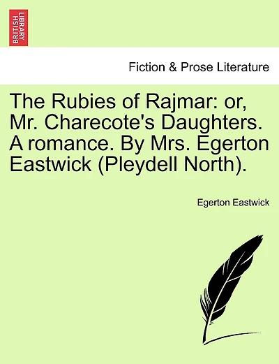 The Rubies Of Rajmar: Or, Mr. Charecote's Daughters. A Romance. By Mrs. Egerton Eastwick (pleydell North).
