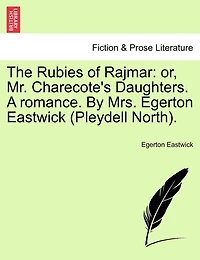 The Rubies Of Rajmar: Or, Mr. Charecote's Daughters. A Romance. By Mrs. Egerton Eastwick (pleydell North).