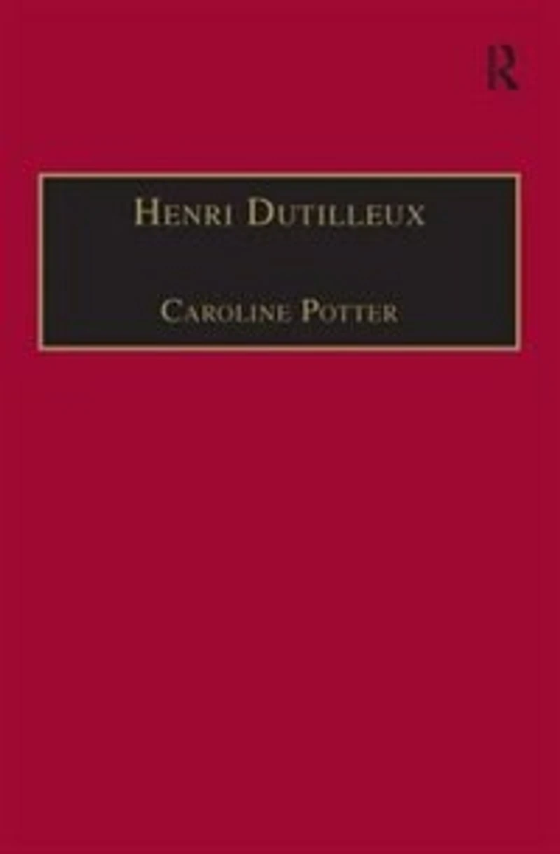 Henri Dutilleux: His Life And Works