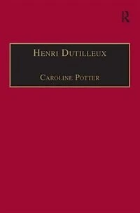 Henri Dutilleux: His Life And Works