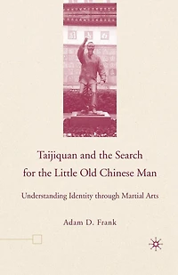 Taijiquan and The Search for Little Old Chinese Man: Understanding Identity through Martial Arts
