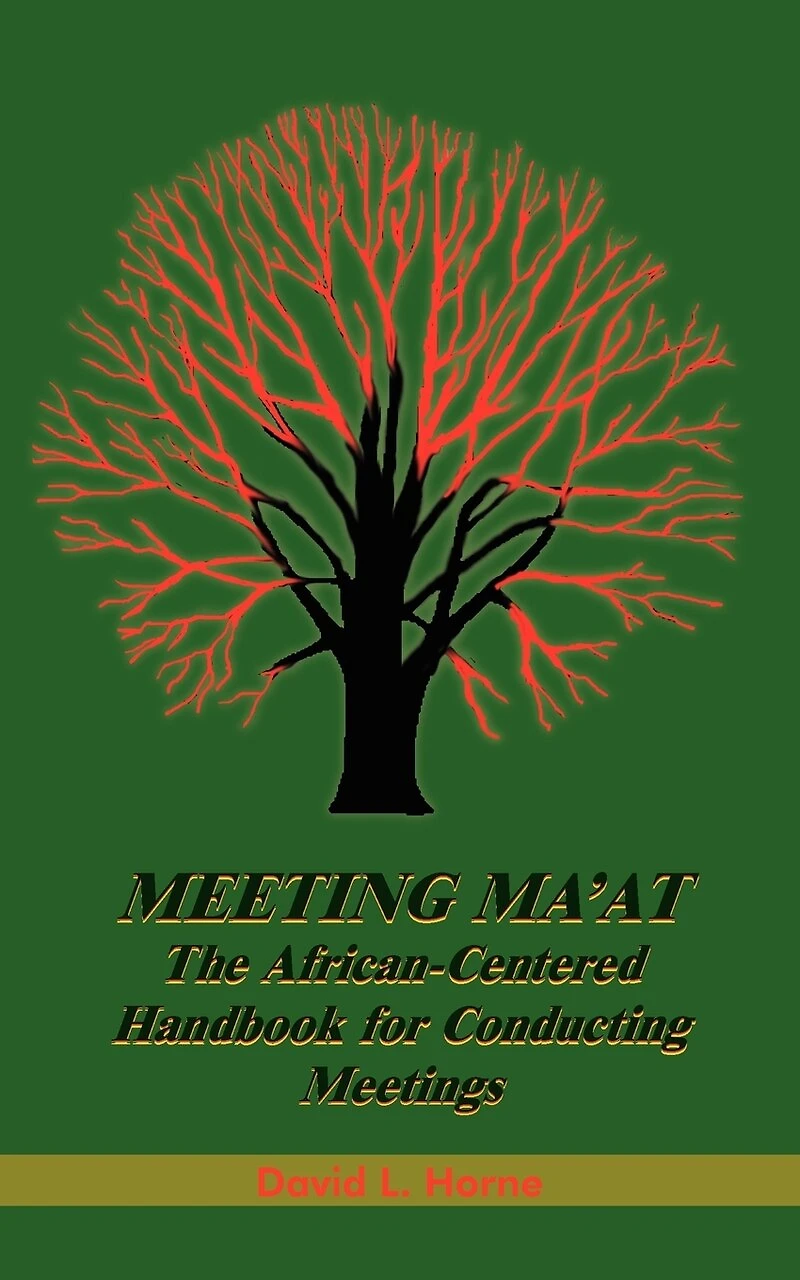 Meeting Ma'at: The African Centered Handbook for Conducting Meetings