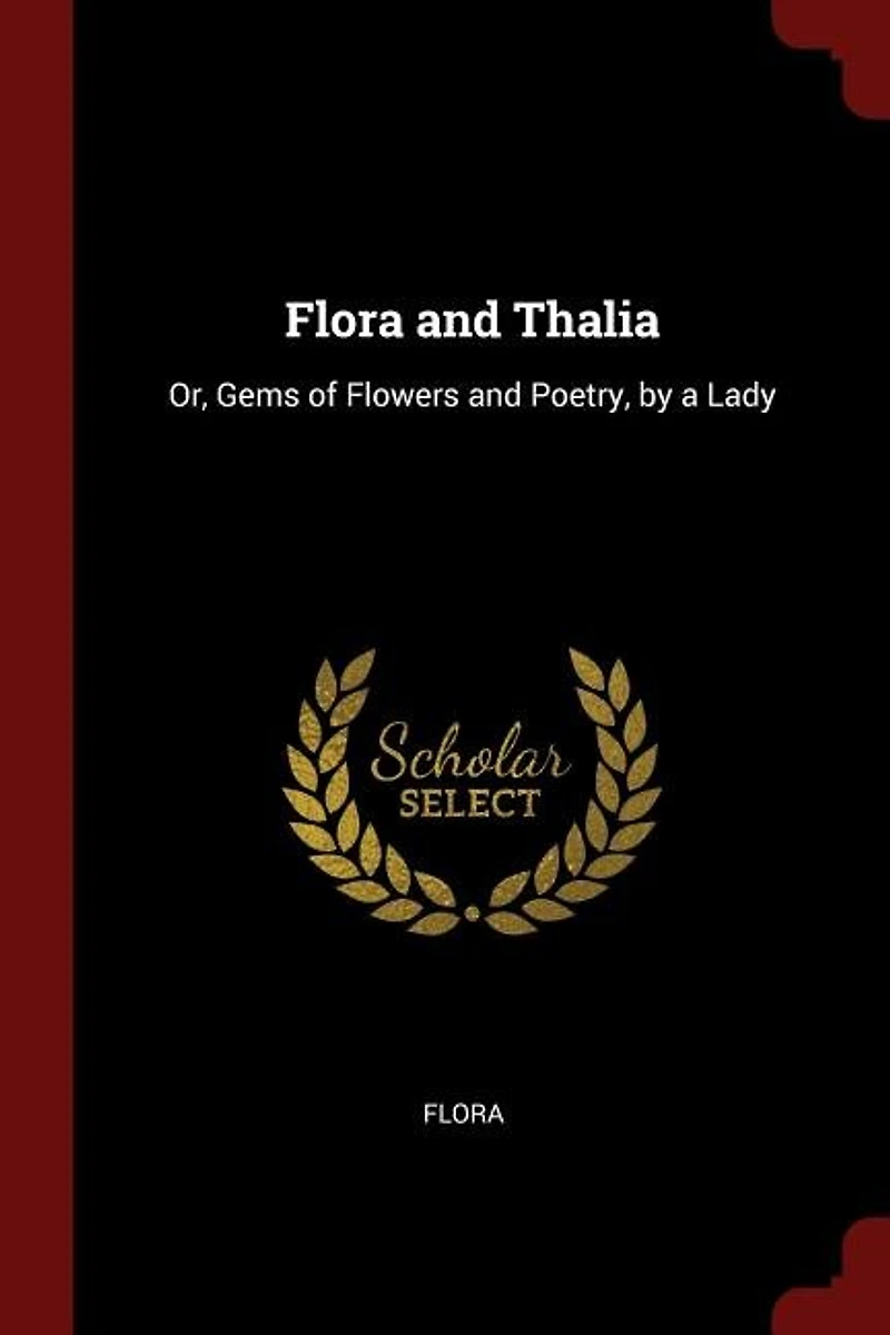 Flora and Thalia: Or, Gems of Flowers Poetry, by a Lady