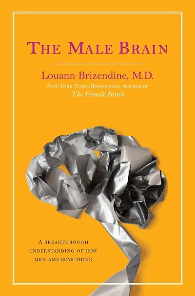 The Male Brain: A Breakthrough Understanding Of How Men And Boys Think