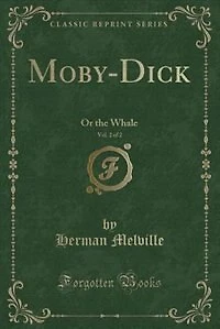 Moby-Dick, Vol. 2 of 2: Or the Whale (Classic Reprint)