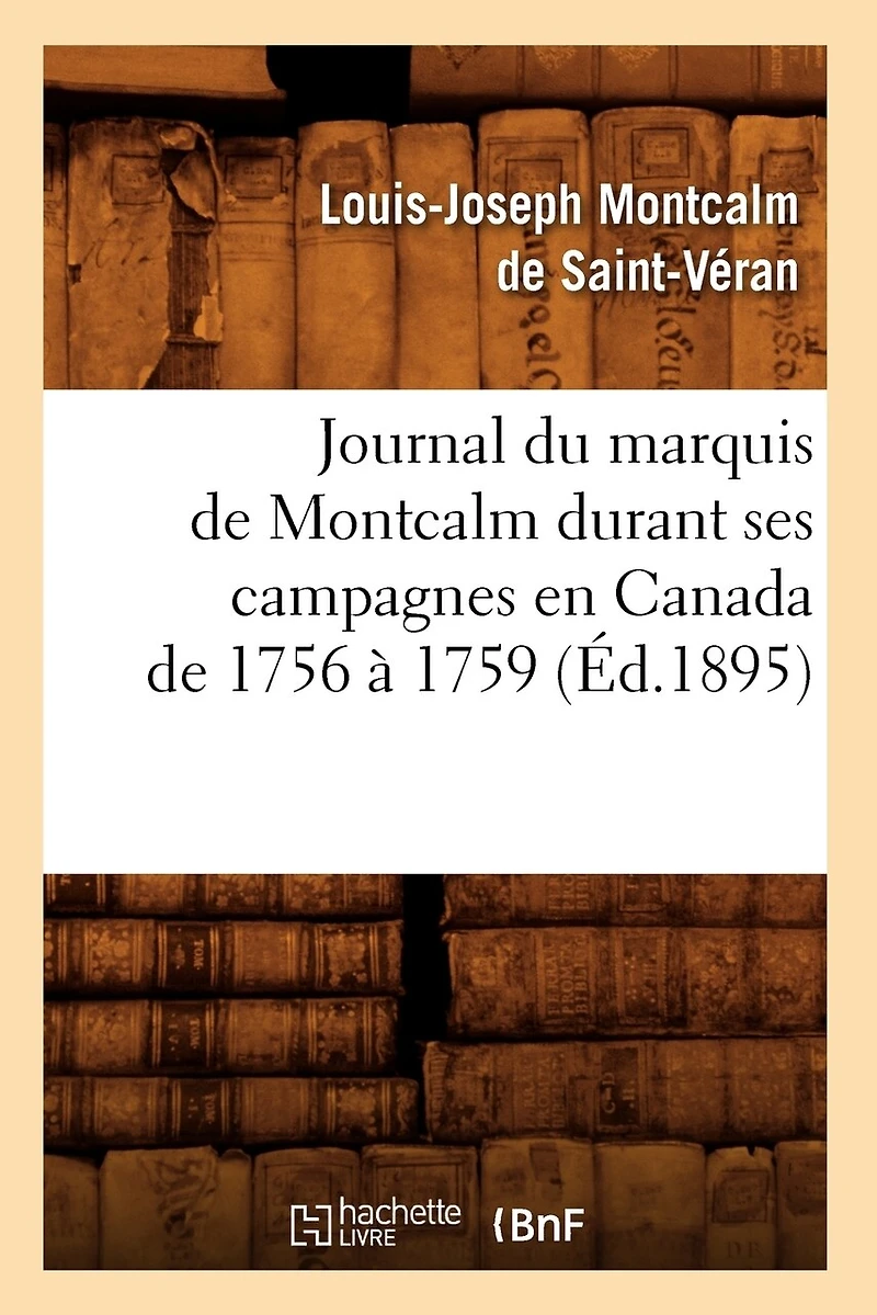 Journal Du Marquis De Montcalm Durant Ses Campagnes En Canada 1756 À 1759
