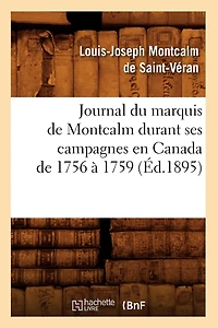 Journal Du Marquis De Montcalm Durant Ses Campagnes En Canada 1756 À 1759