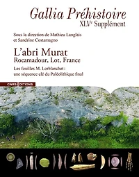 L'abri Murat : Rocamadour, Lot, France : les fouilles M. Lorblanchet, une séquence clé du paléolithique final: Rocamadour, Lot, France