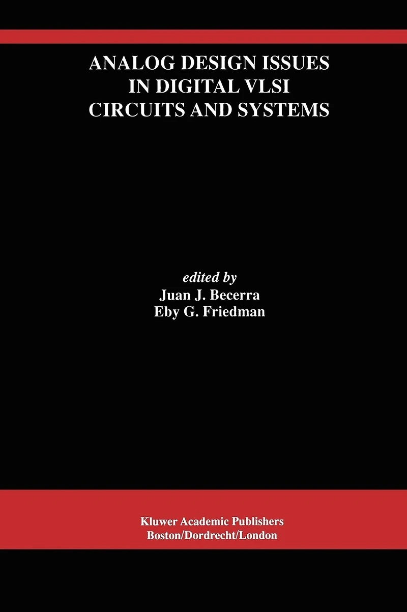 Analog Design Issues Digital VLSI Circuits and Systems: A Special Issue of Integrated Signal Processing, An International Journal Volume 14, Nos. 1/2 (1997)