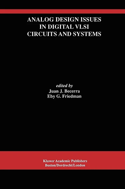 Analog Design Issues Digital VLSI Circuits and Systems: A Special Issue of Integrated Signal Processing, An International Journal Volume 14, Nos. 1/2 (1997)