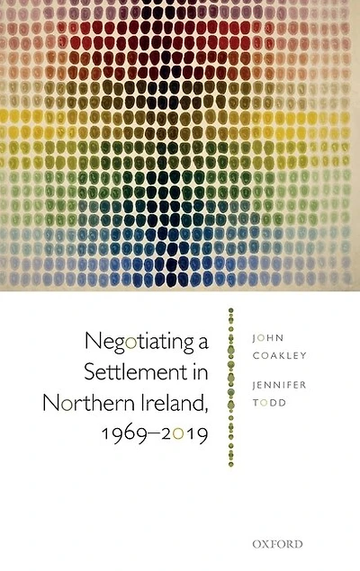Negotiating a Settlement Northern Ireland, 1969-2019