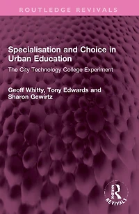 Specialisation and Choice Urban Education: The City Technology College Experiment