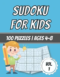Sudoku For Kids: 100 Puzzles Ages 4-8 Easy - Beginner Level With Solutions