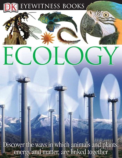DK Eyewitness Books: Ecology: Discover the Ways in Which Animals and Plants, Energy and Matter, Are Linked Tog