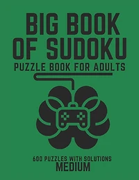 Big Book of Sudoku: Sudoku Puzzle Book For Adults with Solutions, Medium Sudoku, Sudoku 600 Puzzles