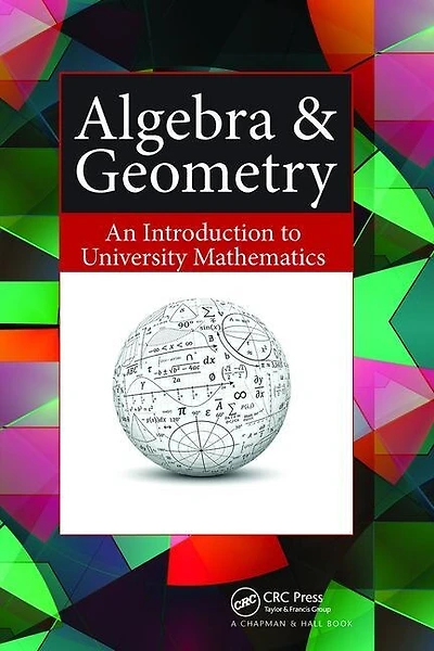 Algebra and Geometry: An Introduction to University Mathematics