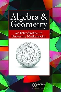 Algebra and Geometry: An Introduction to University Mathematics