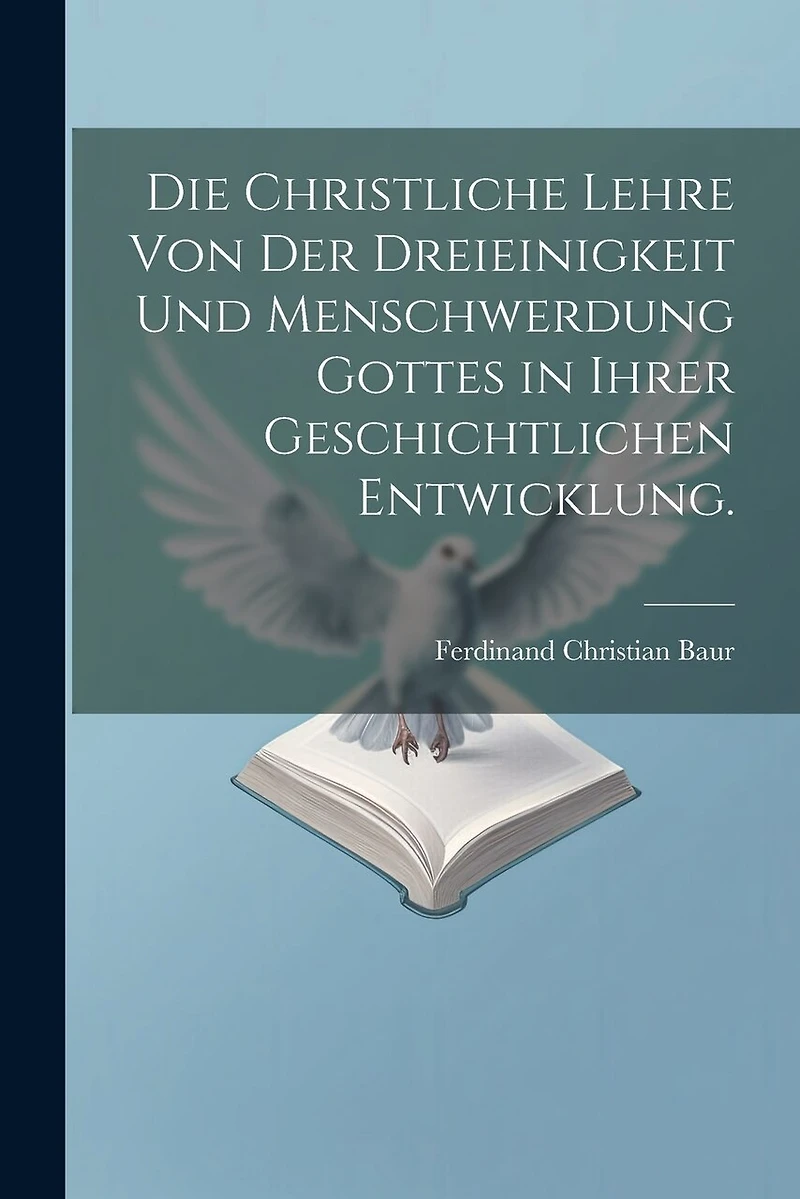 Die christliche Lehre von der Dreieinigkeit und Menschwerdung Gottes in ihrer geschichtlichen Entwicklung.