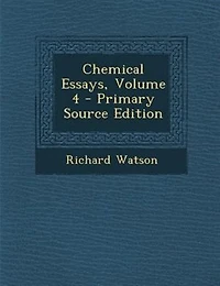 Chemical Essays, Volume 4 - Primary Source Edition