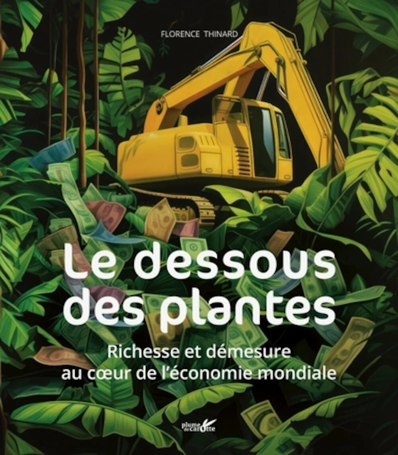 Le dessous des plantes: richesse et démesure au coeur de l'économie mondiale