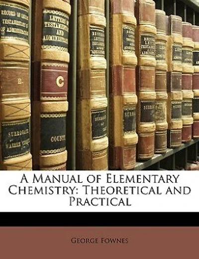 A Manual Of Elementary Chemistry: Theoretical And Practical
