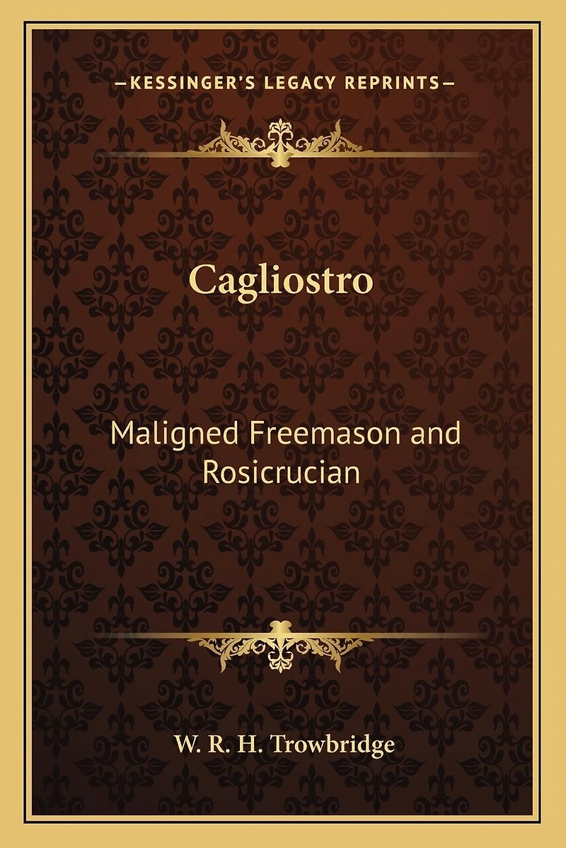 Cagliostro: Maligned Freemason and Rosicrucian