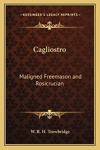 Cagliostro: Maligned Freemason and Rosicrucian