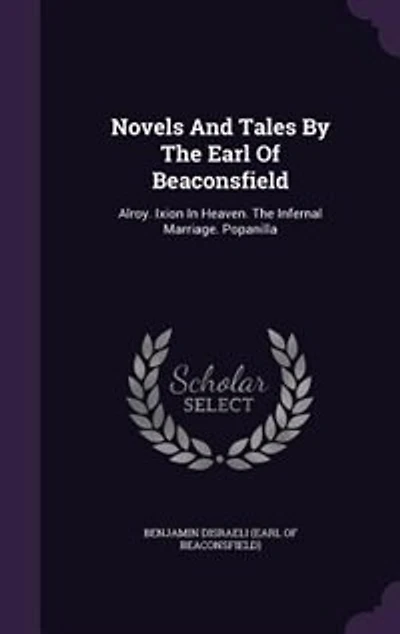 Novels and Tales: Alroy. Ixion Heaven. the Infernal Marriage. Popanilla