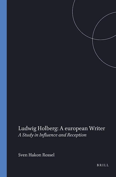 Ludwig Holberg: A european Writer: A Study in Influence and Reception