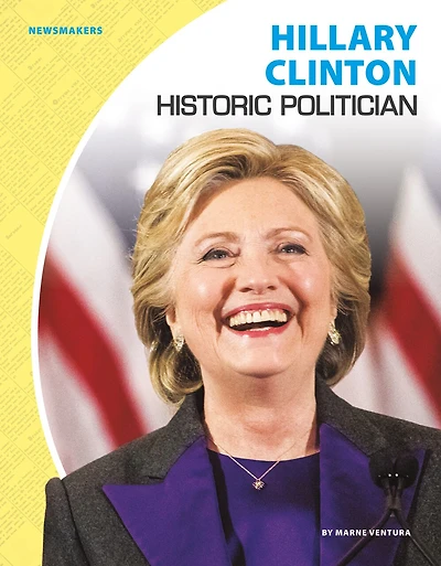 Hillary Clinton: Historic Politician: Historic Politician