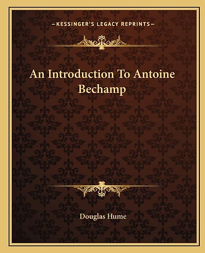 An Introduction To Antoine Bechamp