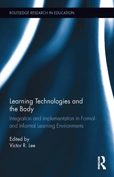 Learning Technologies And The Body: Integration Implementation Formal Informal Environments