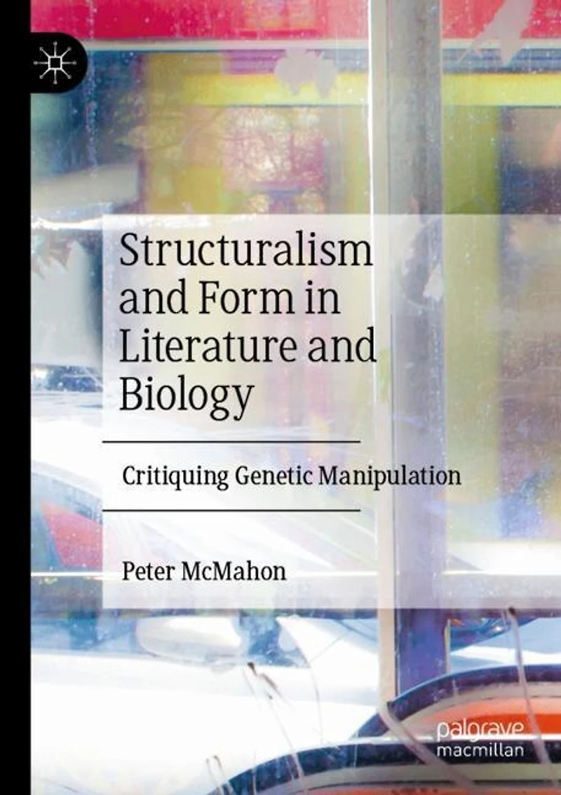 Structuralism and Form in Literature and Biology: Critiquing Genetic Manipulation