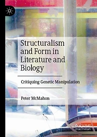 Structuralism and Form in Literature and Biology: Critiquing Genetic Manipulation