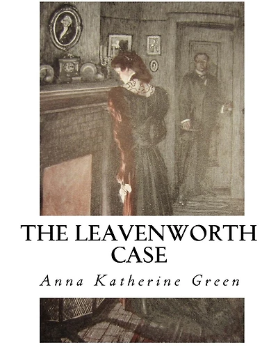 The Leavenworth Case: A Lawyer's Story