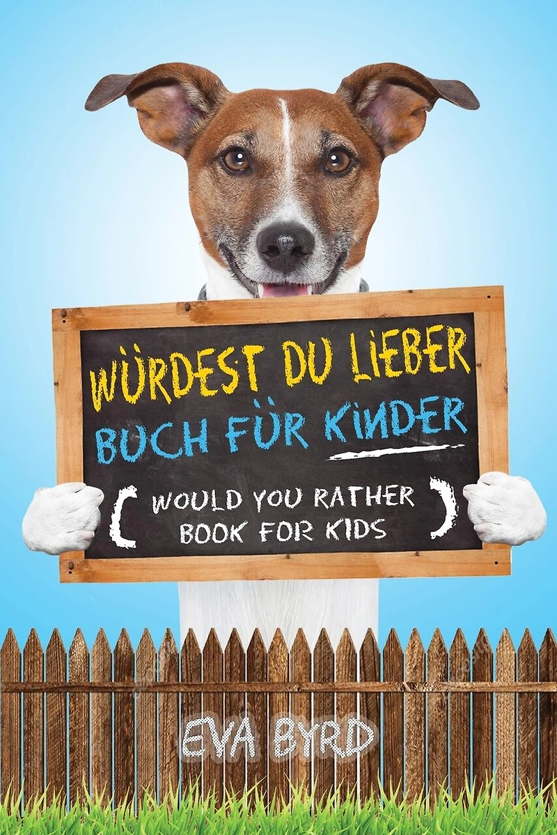 Würdest du Lieber Buch für Kinder - Would You Rather Book for Kids: The Book of Challenging Choices, Silly Situations and Downright Hilarious Questions the Whole Family Will Enjoy