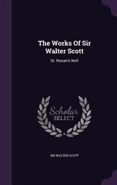 The Works Of Sir Walter Scott: St. Ronan's Well