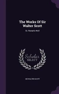 The Works Of Sir Walter Scott: St. Ronan's Well