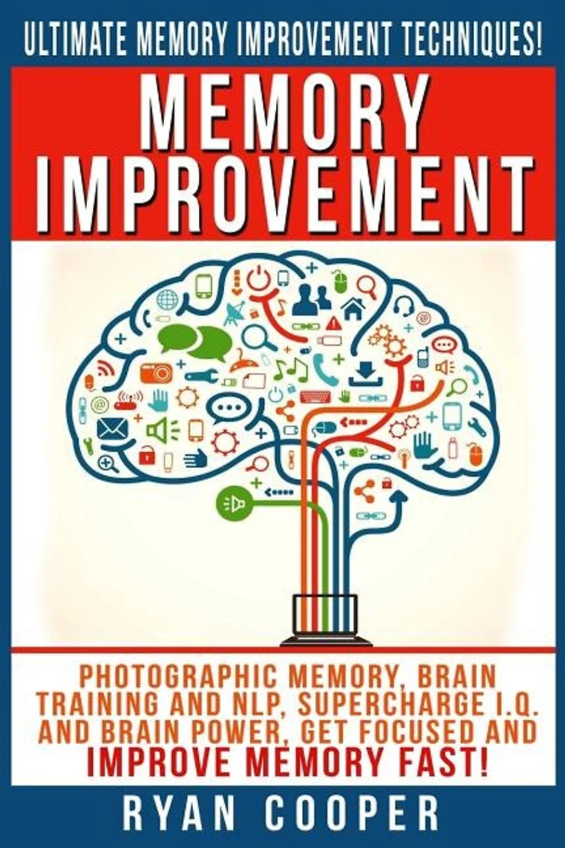 Memory Improvement: Photographic Memory, Brain Training And NLP, Supercharge I.Q. And Brain Power, Get Focused And Improve Memory Fast!