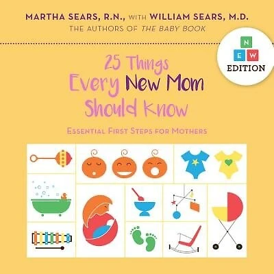25 Things Every New Mom Should Know: Essential First Steps For Mothers
