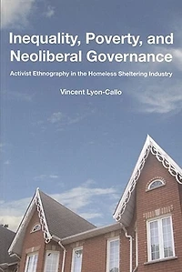 Inequality, Poverty, and Neoliberal Governance: Activist Ethnography the Homeless Sheltering Industry